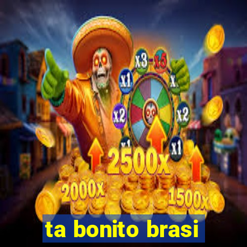 ta bonito brasi